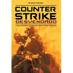 Counter-Strike Desvendado - O guia definitivo do Counter-Strike Global Offensive