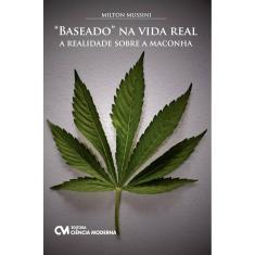 Baseado Na Vida Real - A Realidade Sobre A Maconha