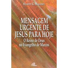 Mensagem urgente de Jesus para hoje: Reino de Deus no Evangelho de Marcos (O)