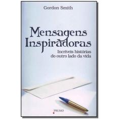 Mensagens Inspiradoras - Incríveis Histórias do Outro Lado da Vida