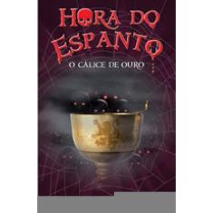 Hora Do Espanto - O Cálice De Ouro