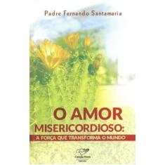Amor misericordioso, o: a forca que transforma o mundo, 3