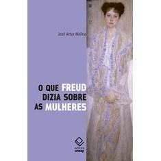 O que Freud dizia sobre as mulheres
