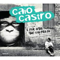 Livro - É por aqui que vai pra lá: Viagens por um ano sabático