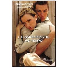 e o Amor Resistiu ao Tempo - BARBARA EDITORA, 3