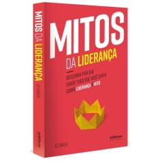 Livro - Mitos da Liderança: Descubra por que quase tudo que você ouviu
