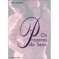 Prazeres do sexo, os - MARTINS - MARTINS FONTES - MARTINS EDITORA LIVR