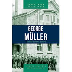 George Müller: o Guardião dos órfãos de Bristol
