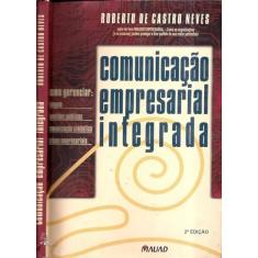 Comunicação Empresarial Integrada: Como Gerenciar Imagem, Questões Públicas, Comunicação Simbólica, Crises Empresariais