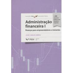 Administração Financeira 1: Finanças Para Empreendedores E Iniciantes