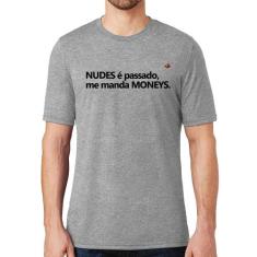 Camiseta Nudes é passado, manda moneys - Foca na Moda, Cinza, G