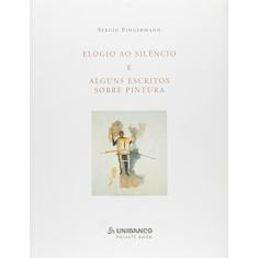 Elogio ao Silêncio e Alguns Escritos Sobre Pintura