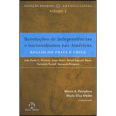 Revoluções De Independências E Nacionalismos Nas Américas: A Região Do Prata E Chile