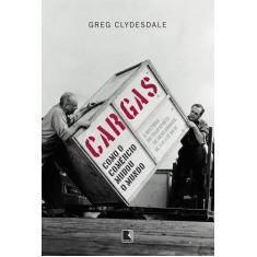 Livro - Cargas: Como o comércio mudou o mundo
