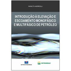 Introdução à Elevação e Escoamento Monofásico e Multifásico de Petróleo