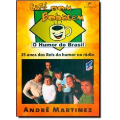 Café Com Bobagem: 25 Anos Dos Reis Do Humor No Rádio