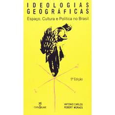 Ideologias Geográficas. Espaço, Cultura e Política no Brasil