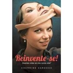 Reinvente-Se - Quantas Vidas Se Vive Numa Vida?