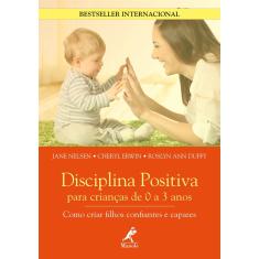 Livro - Disciplina positiva para crianças de 0 a 3 anos: como criar filhos confiantes e capazes