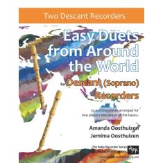 Easy Duets from Around the World for Descant (Soprano) Recorders: 32 exciting pieces arranged for two players who know all the basics.