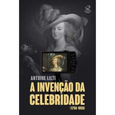 A Invenção Da Celebridade (1750-1850)