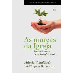 As Marcas Da Igreja - Por Onde Passa Deixa Transformação - 1ª Ed