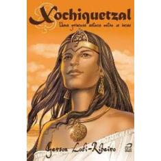 Xochiquetzal - Uma Princesa Asteca Entre Os Incas - Draco