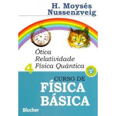 Curso de Física Básica: ótica, Relatividade, Física Quântica (Volume 4