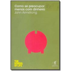 Como Se Preocupar Menos Com o Dinheiro