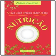 o Que Você Precisa Saber Sobre Nutrição - EDITORA AQUARIANA