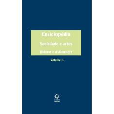 Enciclopédia, ou Dicionário razoado das ciências, das artes e dos ofícios - Volume 5 
