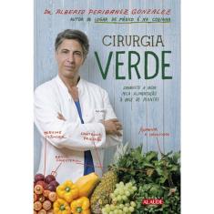 Cirurgia Verde - Conquiste A Saúde Pela Alimentação A Base De Plantas
