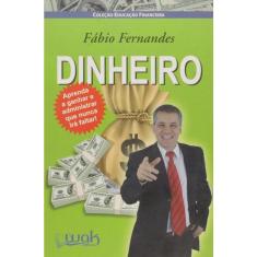 Dinheiro - aprenda A ganhar E administrar que nunca ira faltar!