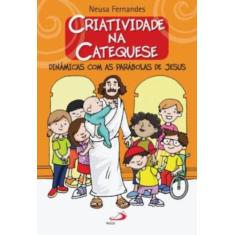 Criatividade Na Catequese - Dinamicas Com As Parabolas De Jesus - PAUL