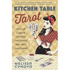 Kitchen Table Tarot: Pull Up a Chair, Shuffle the Cards, and Let's Talk Tarot