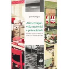 Alimentação, vida material e privacidade: uma história social de traba