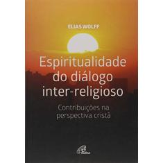 Espiritualidade do diálogo inter-religioso: Contribuições na perspectiva cristã