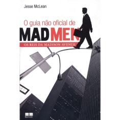 Livro - O Guia não oficial de Mad Men: Os reis da Madison Avenue: Os reis da Madison Avenue