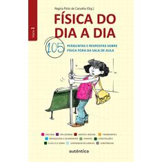 Física do dia a dia 1 - 105 perguntas e respostas sobre Física fora da sala de aula: Volume 1