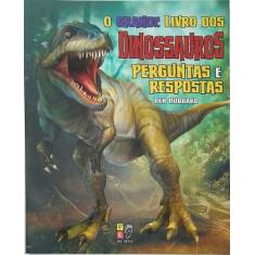 O Grande Livro dos Dinossauros - Perguntas e Respostas - PE DA LETRA,