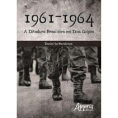 1961-1964 - A Ditadura Brasileira Em Dois Golpes
