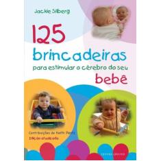 Livro - 125 Brincadeiras Estimular O Cérebro Do Seu Bebê