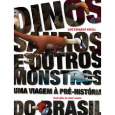 Dinossauros e outros monstros: uma viagem à pré-história do brasil - E