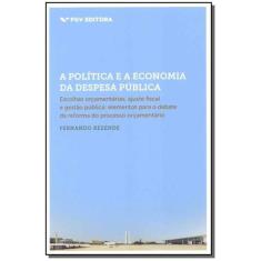 a Política e a Economia Da Despesa Pública - Escolhas Orçamentárias, A