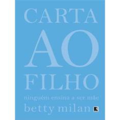 Carta Ao Filho: Ninguém Ensina A Ser Mãe