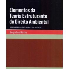 Elementos da Teoria Estruturante Direito Ambiental - 01Ed/18 - ALMEDIN