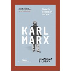 Karl Marx - Grandeza e ilusão