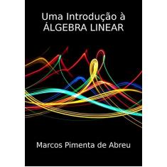 Uma Introdução à Álgebra Linear