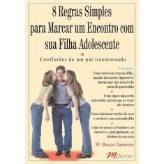 8 Regras Simples Para Marcar Um Encontro Com Sua Filha Adolescente