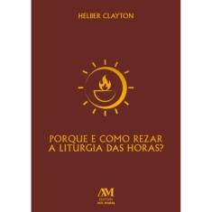 Por Que E Como Rezar A Liturgia Das Horas